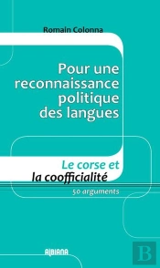 Pour Une Reconnaissance Politique Des Langues - Le Corse Et La Coofficialite 50 Arguments
