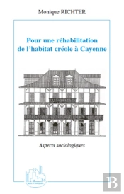 Pour Une Réhabilitation De L'Habitat Créole À Cayenne ; Aspects Sociologiques