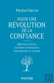 Pour Une Révolution De La Confiance ; Réformer L'École, Refonder L'Entreprise, Transformer La Société