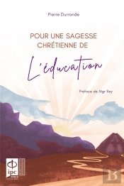 Pour Une Sagesse Chretienne De L'Education