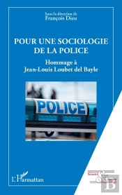 Pour Une Sociologie De La Police : Hommage À Jean-Louis Loubet Del Bayle