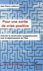 Pour Une Sortie De Crise Positive ; Articuler La Construction Autogestionnaire Avec Le Déperissement De L'Etat