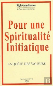 Pour Une Spiritualité Initiatique ; La Quête Des Valeurs