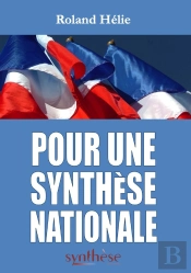 Pour Une Synthèse Nationale : 2006 - 2019 : Recueil Des Éditoriaux Publiés Dans La Revue Synthèse Nationale