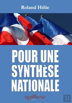 Bertrand.pt - Pour Une Synthèse Nationale : 2006 - 2019 : Recueil Des Éditoriaux Publiés Dans La Revue Synthèse Nationale