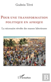 Pour Une Transformation Politique En Afrique - La Necessaire Revolte Des Masses Laborieuses
