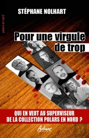Pour Une Virgule De Trop : Qui En Veut Au Superviseur De La Collection Polars En Nord ?