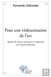 Pour Une Vôdounisation De L'Art : Autour De L'Oeuvre Pictural Et Sculptural De Charly D'Almeida. Poésie
