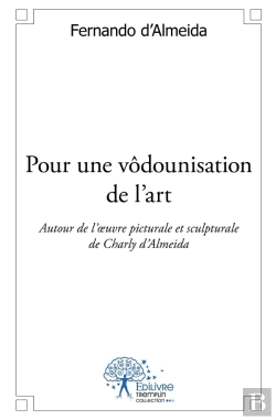 Bertrand.pt - Pour Une Vôdounisation De L'Art : Autour De L'Oeuvre Pictural Et Sculptural De Charly D'Almeida. Poésie