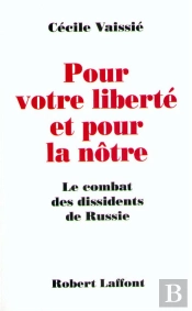 Pour Votre Liberté Et Pour La Nôtre ; Le Combat Des Dissidents De Russie