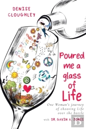 Poured Me A Glass Of Life