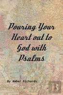 Pouring Your Heart Out To God With Psalms