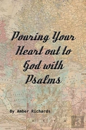 Pouring Your Heart Out To God With Psalms