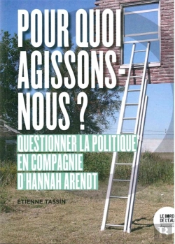 Bertrand.pt - Pourquoi Agissons-Nous ? Questionner La Politique En Compagnie D'Hannah Arendt