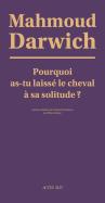 Pourquoi As-Tu Laissé Le Cheval À Sa Solitude ?