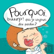 Pourquoi... Buuurp ! Dois-Je Toujours Dire Pardon ?