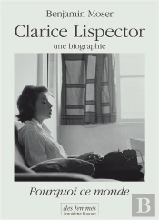 Pourquoi Ce Monde Une Biographie De Clarice Lispector