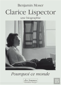 Bertrand.pt - Pourquoi Ce Monde Une Biographie De Clarice Lispector