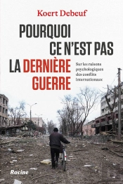 Pourquoi Ce N'Est Pas La Dernière Guerre : Sur La Psychologie Des Conflits Internationaux