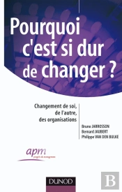 Pourquoi C'Est Si Dur De Changer ? - Changement De Soi, Changement De L'Autre, Des Organisations : Changement De Soi, Changement De L'Autre, Des Organisations