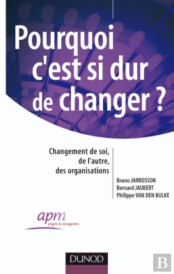 Bertrand.pt - Pourquoi C'Est Si Dur De Changer ? - Changement De Soi, Changement De L'Autre, Des Organisations : Changement De Soi, Changement De L'Autre, Des Organisations