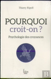 Pourquoi Croit-On ? Psychologie Des Croyances