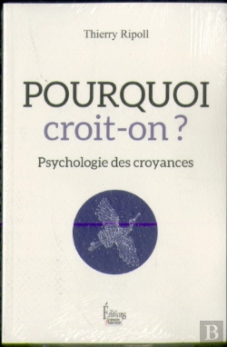 Bertrand.pt - Pourquoi Croit-On ? Psychologie Des Croyances