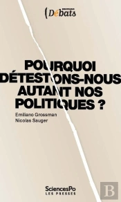 Pourquoi Détestons-Nous Autant Nos Politiques ?