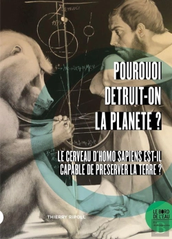 Bertrand.pt - Pourquoi Détruit-On La Planète ? Le Cerveau D'Homo Sapiens Est-Il Capable De Préserver La Terre ?
