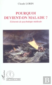 Pourquoi Devient-On Malade ? Elements De Psychologie Medicale