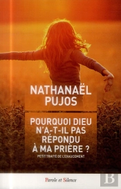 Pourquoi Dieu N'A-T-Il Pas Répondu À Ma Prière ? ; Petit Traité De L'Exaucement