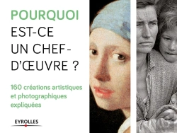 Bertrand.pt - Pourquoi Est-Ce Un Chef D'Oeuvre ? : 160 Créations Artistiques Et Photographiques Et Expliquées