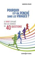 Pourquoi Est-On Penche Dans Les Virages ? - Le Sport Explique Par Les Sciences En 40 Questions