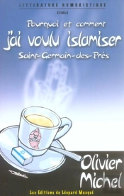 Pourquoi Et Comment J'Ai Voulu Islamiser Saint-Germain-Des-Pres