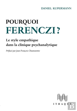 Bertrand.pt - Pourquoi Ferenczi ? Le Style Empathique Dans La Clinique Psychanalytique