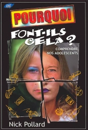 Pourquoi Font-Ils Cela ? Comprendre Nos Adolescents