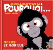 Pourquoi... : Gilles Le Gorille