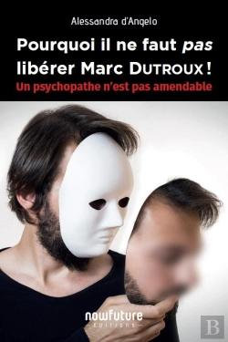 Bertrand.pt - Pourquoi Il Ne Faut Pas Libérer Marc Dutroux ! Un Psychopathe N'Est Pas Amendable