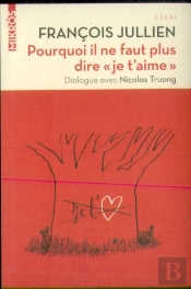 Pourquoi Il Ne Faut Plus Dire 'Je T'Aime' ; Dialogue Avec Nicolas Truong