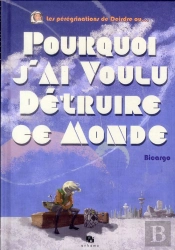 Pourquoi J Ai Voulu Detruire Ce Monde