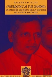 Pourquoi J'Ai Tué Gandhi ; Examen Et Critique De La Défense De Nathuram Godse