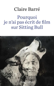 Pourquoi Je N'Ai Pas Écrit De Film Sur Sitting Bull