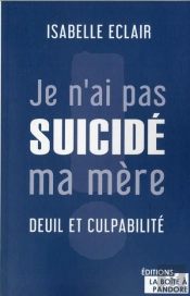 Pourquoi Je N'Ai Pas Suicidé Ma Mère : Deuil Et Culpabilité