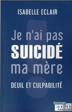 Bertrand.pt - Pourquoi Je N'Ai Pas Suicidé Ma Mère : Deuil Et Culpabilité