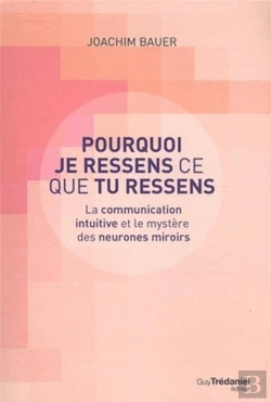 Bertrand.pt - Pourquoi Je Ressens Ce Que Tu Ressens ; La Communication Intuitive Et Le Mystère Des Neurones Miroirs