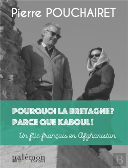 Bertrand.pt - Pourquoi La Bretagne ? Parce Que Kaboul ! - Un Flic Francais En Afghanistan
