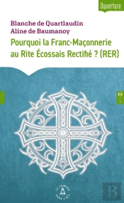 Pourquoi La Franc-Maçonnerie Au Rite Écossais Rectifié ? (Rer)