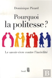 Pourquoi La Politesse ? Le Savoir-Vivre Contre L'Incivilité