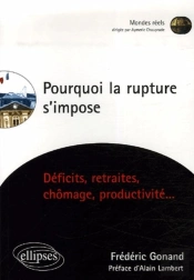 Pourquoi La Rupture S'Impose, Déficits, Retraites, Chômage, Productivité...