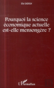 Pourquoi La Science Économique Actuelle Est-Elle Mensongère ?